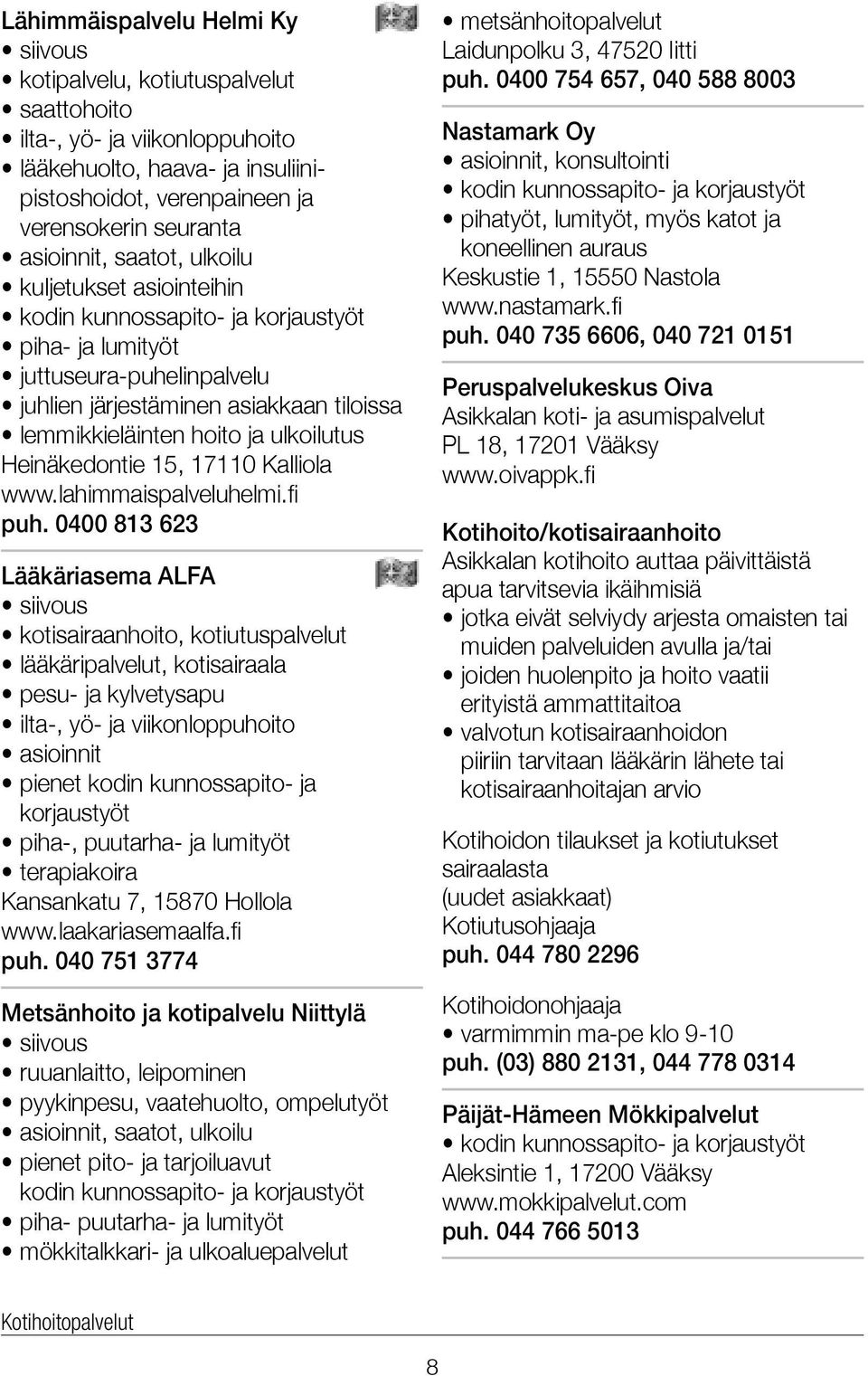 Heinäkedontie 15, 17110 Kalliola www.lahimmaispalveluhelmi.fi puh.