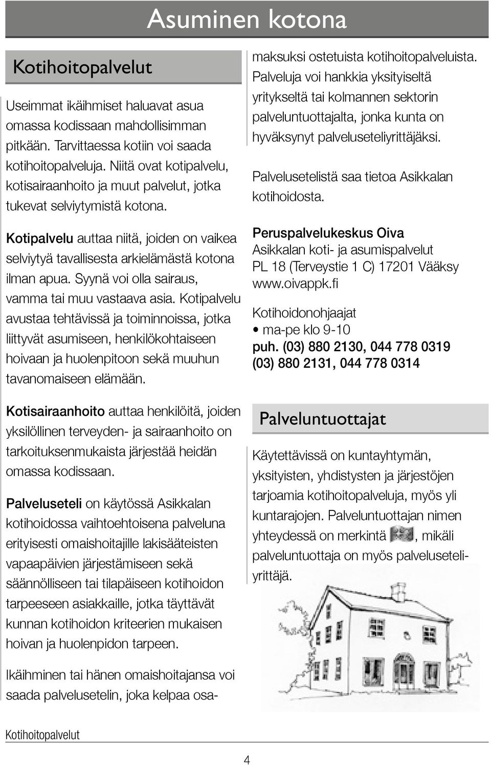 Syynä voi olla sairaus, vamma tai muu vastaava asia.