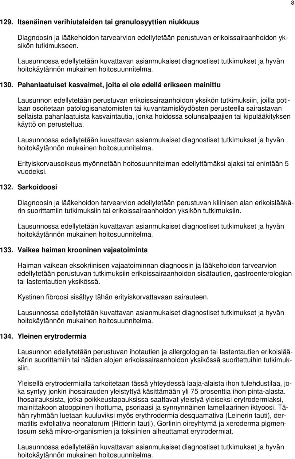 kuvantamislöydösten perusteella sairastavan sellaista pahanlaatuista kasvaintautia, jonka hoidossa solunsalpaajien tai kipulääkityksen käyttö on perusteltua.