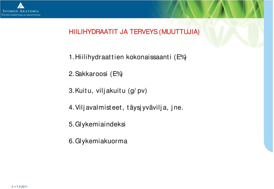 Sakkaroosi (E%) 3.Kuitu, viljakuitu (g/pv) 4.