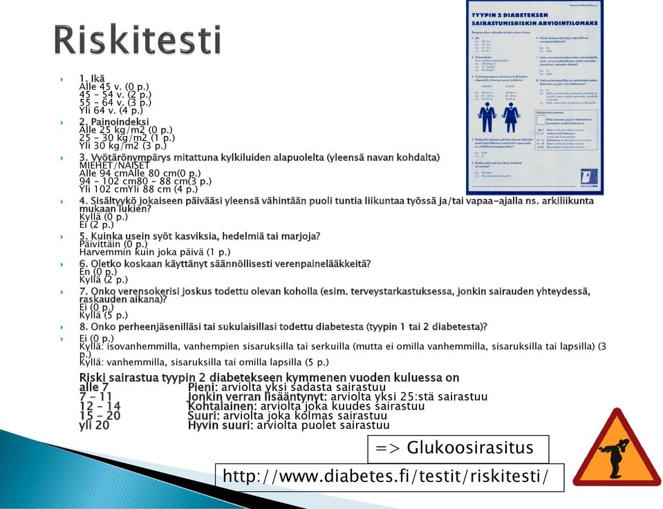 Sisältyykö jokaiseen päivääsi yleensä vähintään puoli tuntia liikuntaa työssä ja/tai vapaa-ajalla ns. arkiliikunta mukaan lukien? Kyllä (0 p.) Ei (2 p.) 5.