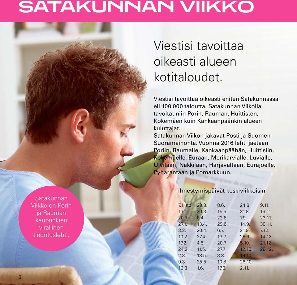Vuonna 2016 lehti jaetaan Poriin, Raumalle, Kankaanpäähän, Huittisiin, Kokemäelle, Euraan, Merikarvialle, Luvialle, Ulvilaan, Nakkilaan, Harjavaltaan, Eurajoelle, Pyhärantaan ja Pomarkkuun.
