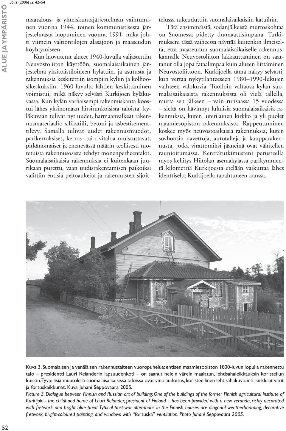 kolhoosikeskuksiin. 1960-luvulta lähtien keskittäminen voimistui, mikä näkyy selvästi Kurkijoen kyläkuvassa.