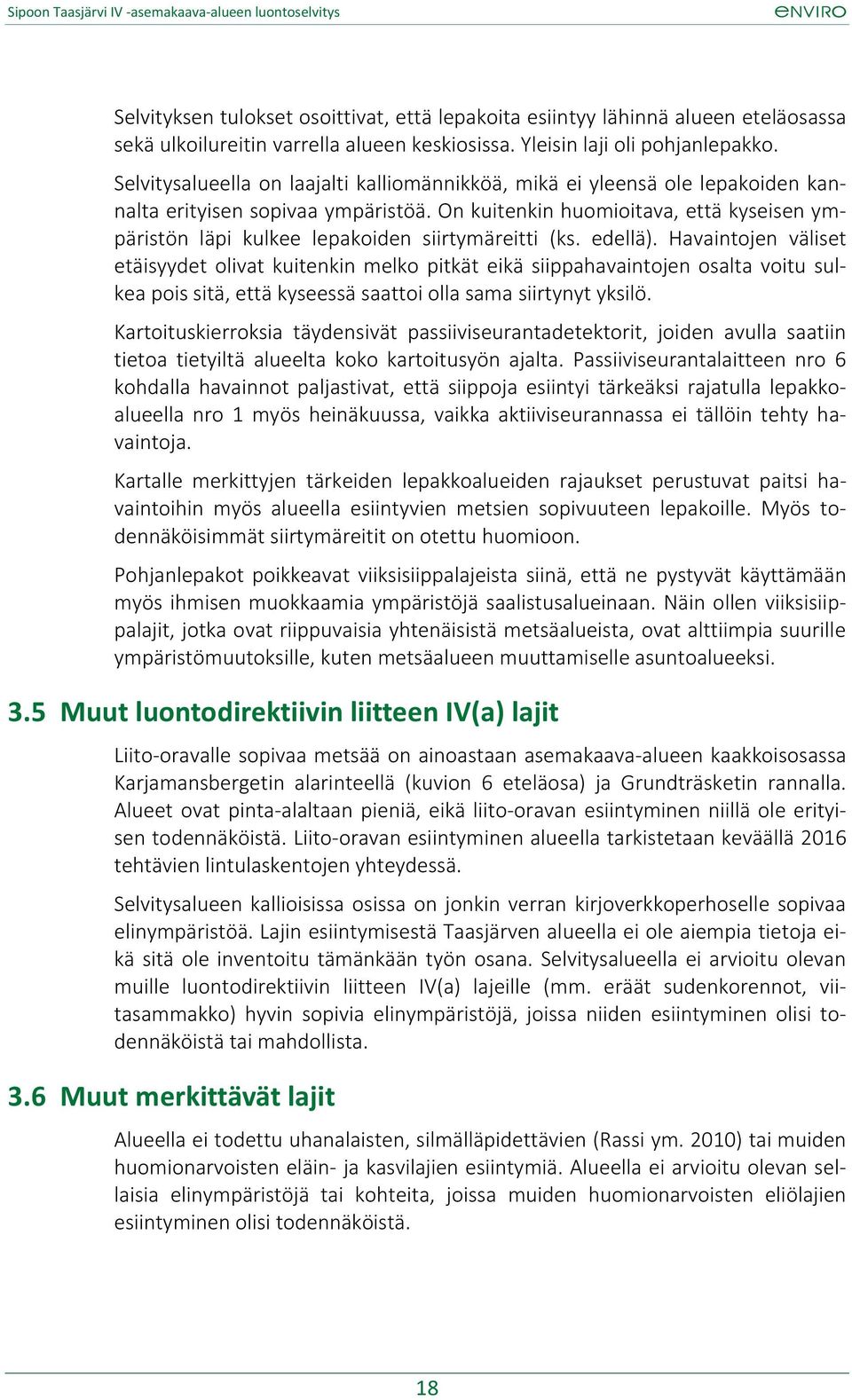 On kuitenkin huomioitava, että kyseisen ympäristön läpi kulkee lepakoiden siirtymäreitti (ks. edellä).