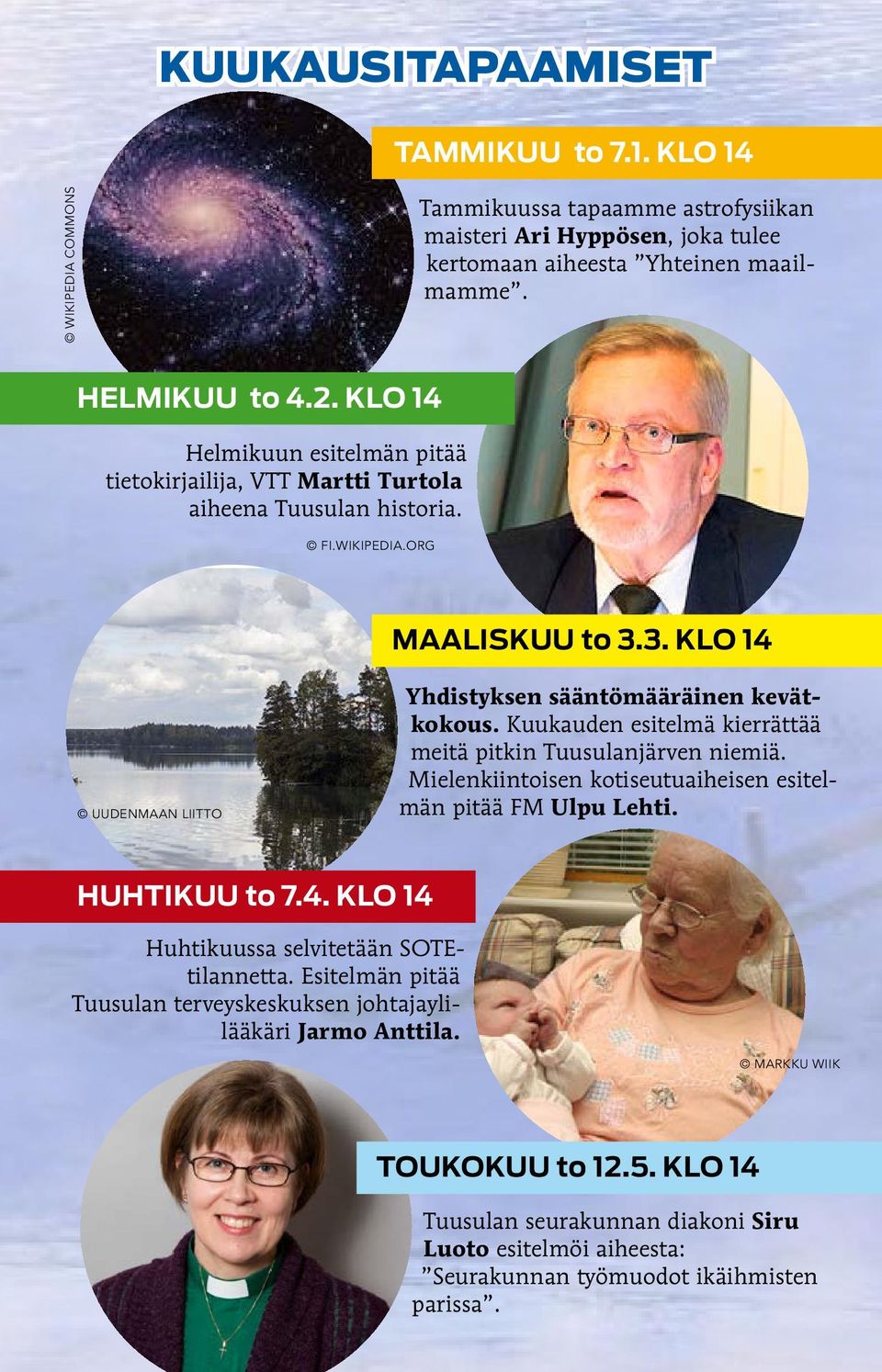 Kuukauden esitelmä kierrättää meitä pitkin Tuusulanjärven niemiä. Mielenkiintoisen kotiseutuaiheisen esitelmän pitää FM Ulpu Lehti. HUHTIKUU to 7.4. KLO 14 Huhtikuussa selvitetään SOTEtilannetta.
