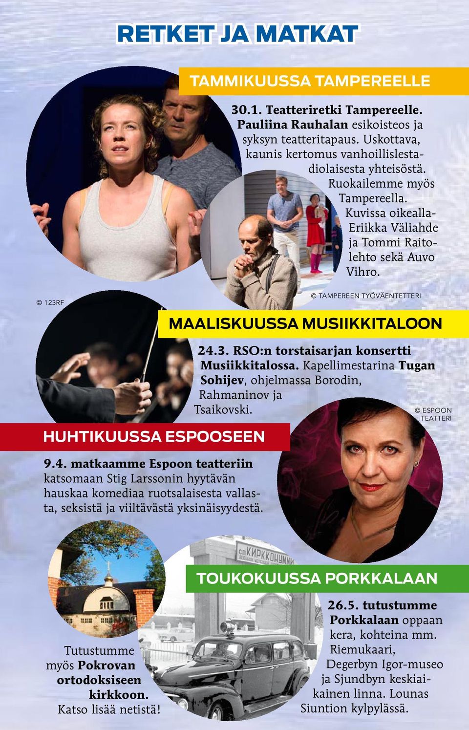 matkaamme Espoon teatteriin katsomaan Stig Larssonin hyytävän hauskaa komediaa ruotsalaisesta vallasta, seksistä ja viiltävästä yksinäisyydestä. 24.3. RSO:n torstaisarjan konsertti Musiikkitalossa.