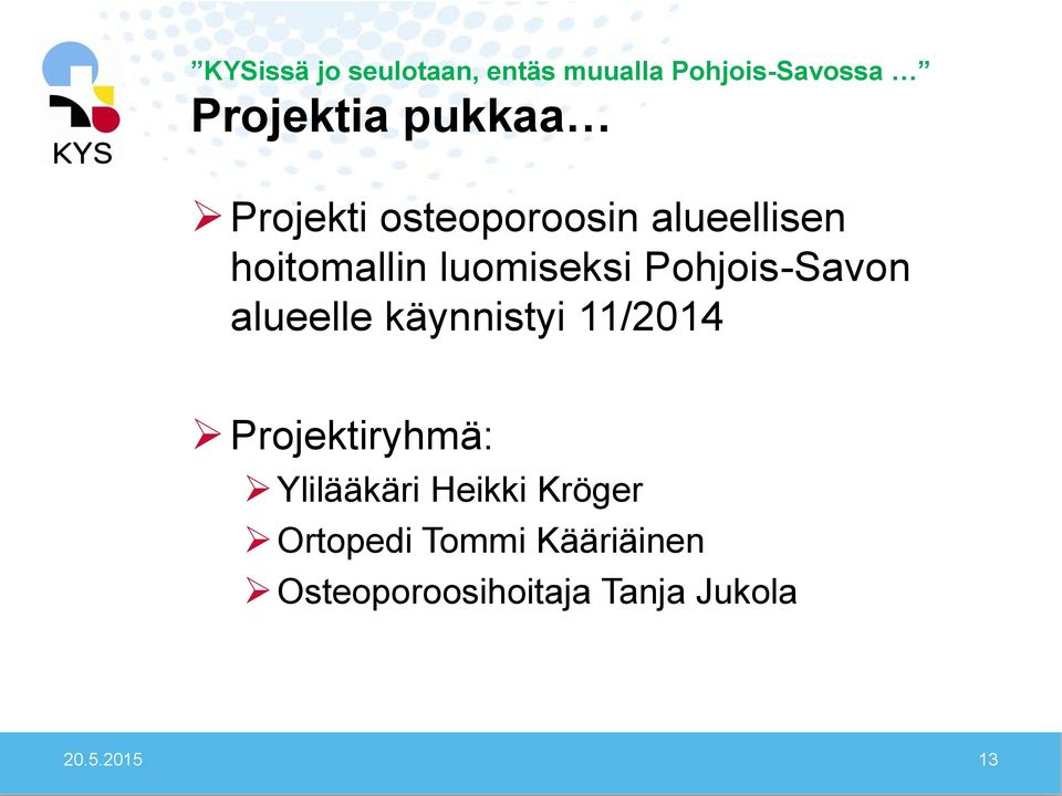 Pohjois-Savon alueelle käynnistyi 11/2014 Projektiryhmä: Ylilääkäri