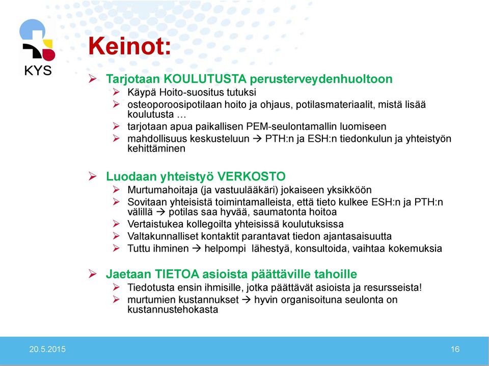 yhteisistä toimintamalleista, että tieto kulkee ESH:n ja PTH:n välillä potilas saa hyvää, saumatonta hoitoa Vertaistukea kollegoilta yhteisissä koulutuksissa Valtakunnalliset kontaktit parantavat