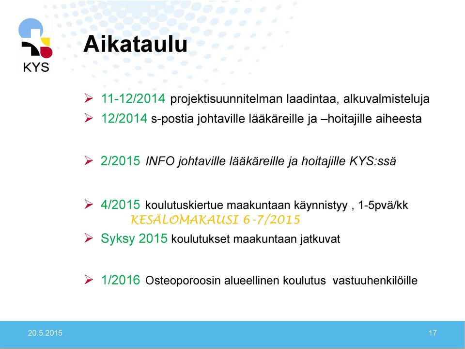 KYS:ssä 4/2015 koulutuskiertue maakuntaan käynnistyy, 1-5pvä/kk KESÄLOMAKAUSI 6-7/2015 Syksy