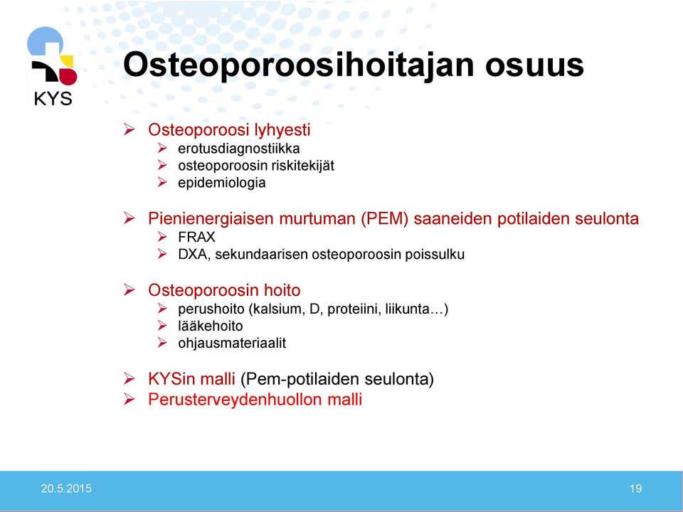 sekundaarisen osteoporoosin poissulku Osteoporoosin hoito perushoito (kalsium, D, proteiini,