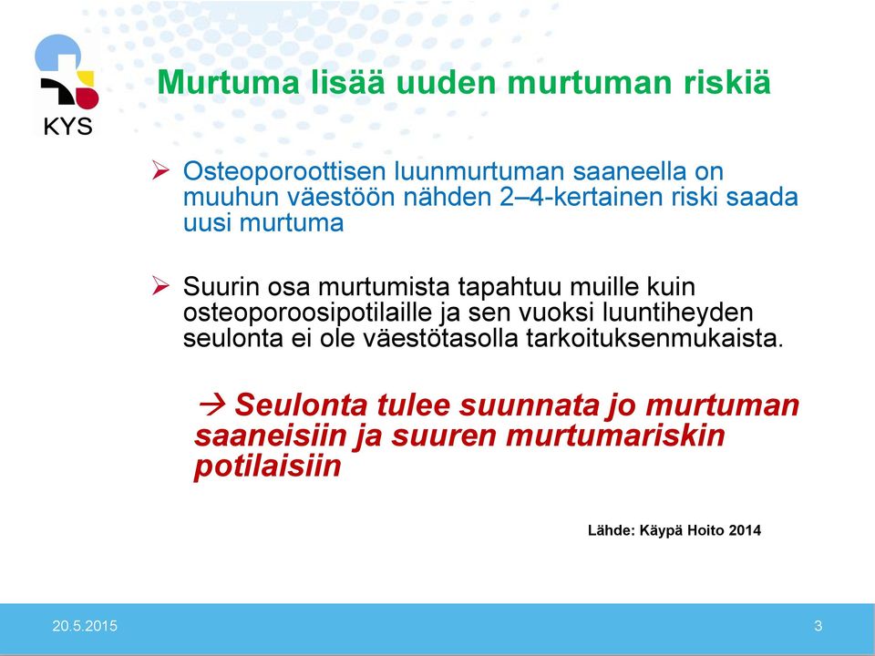 osteoporoosipotilaille ja sen vuoksi luuntiheyden seulonta ei ole väestötasolla tarkoituksenmukaista.