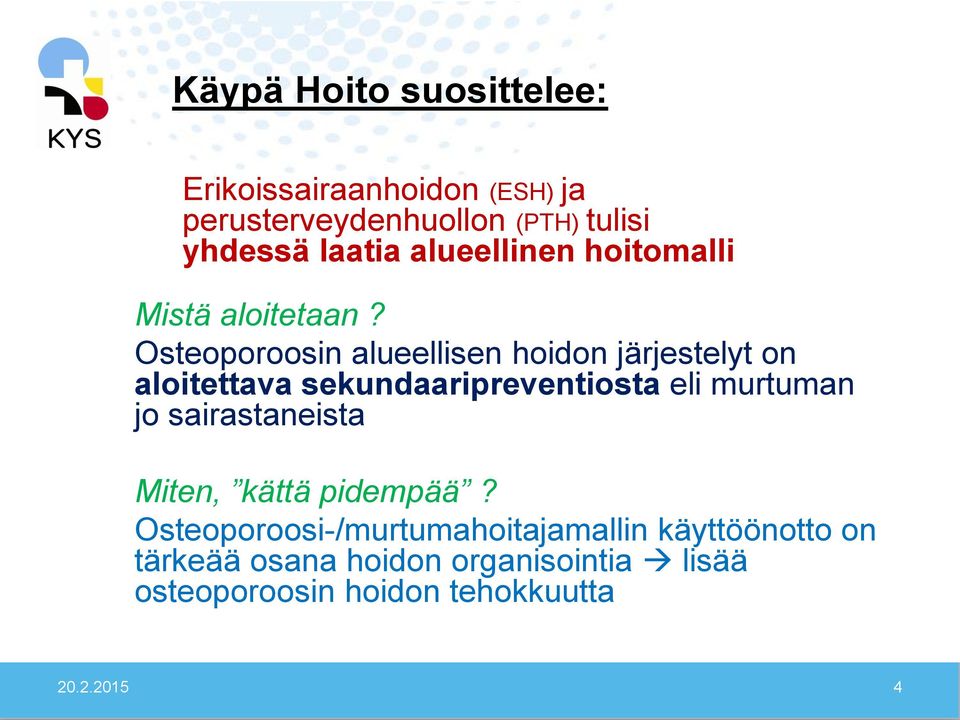 Osteoporoosin alueellisen hoidon järjestelyt on aloitettava sekundaaripreventiosta eli murtuman jo