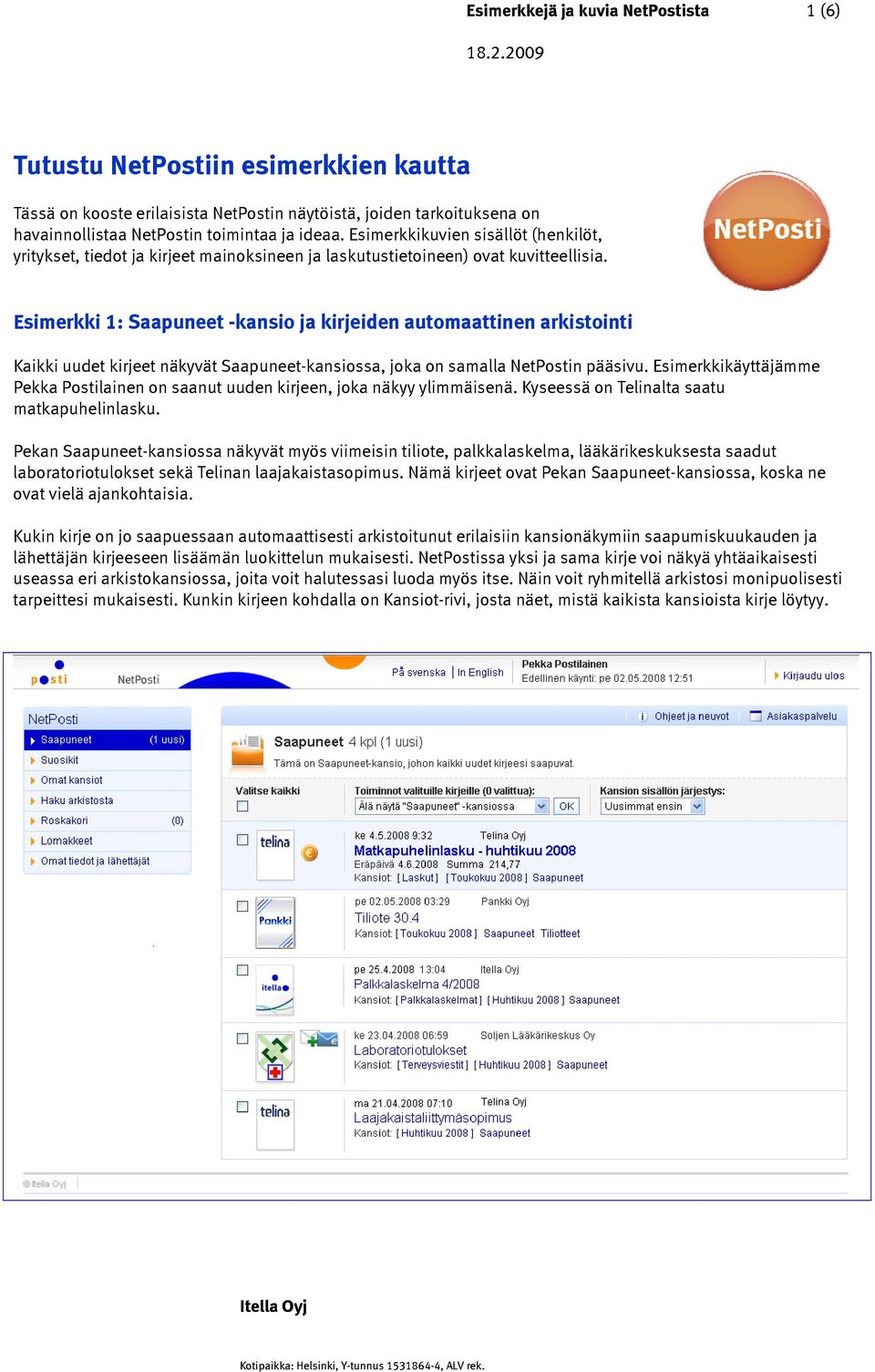 Esimerkki 1: Saapuneet -kansio ja kirjeiden automaattinen arkistointi Kaikki uudet kirjeet näkyvät Saapuneet-kansiossa, joka on samalla NetPostin pääsivu.