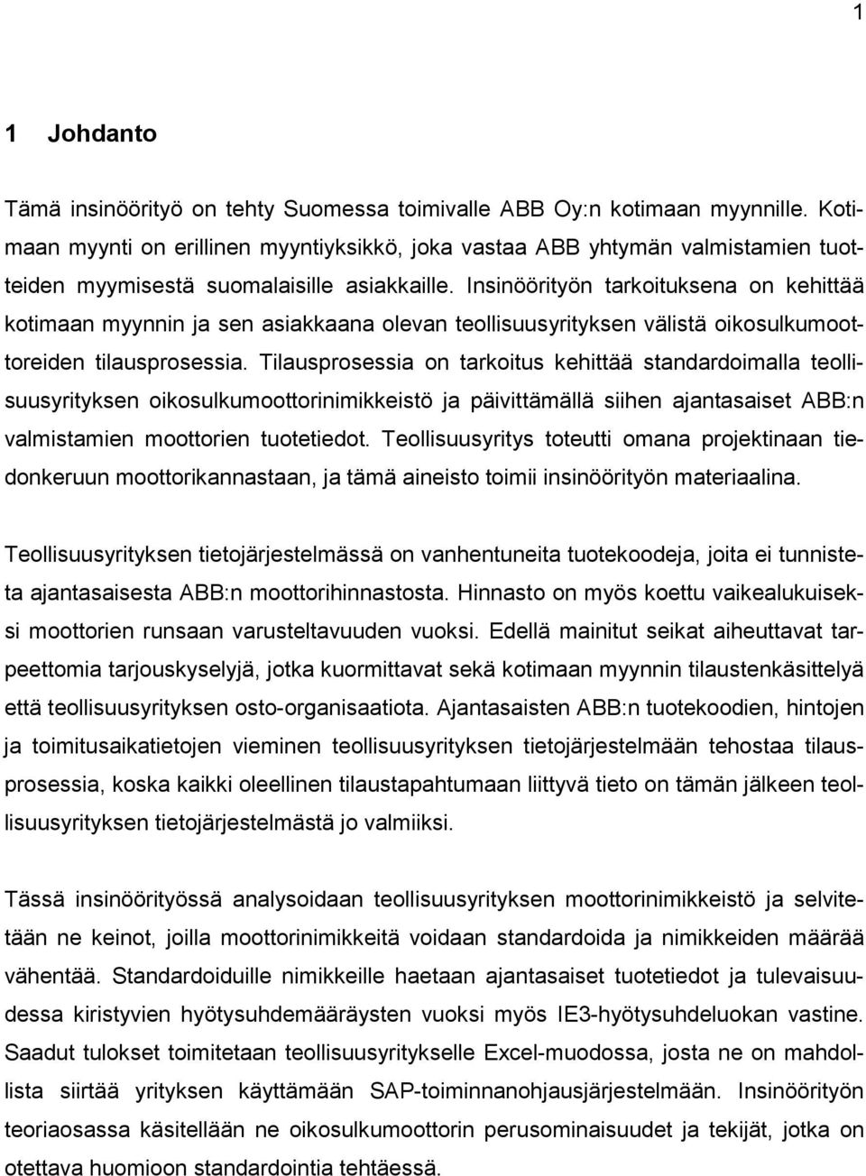 Insinöörityön tarkoituksena on kehittää kotimaan myynnin ja sen asiakkaana olevan teollisuusyrityksen välistä oikosulkumoottoreiden tilausprosessia.