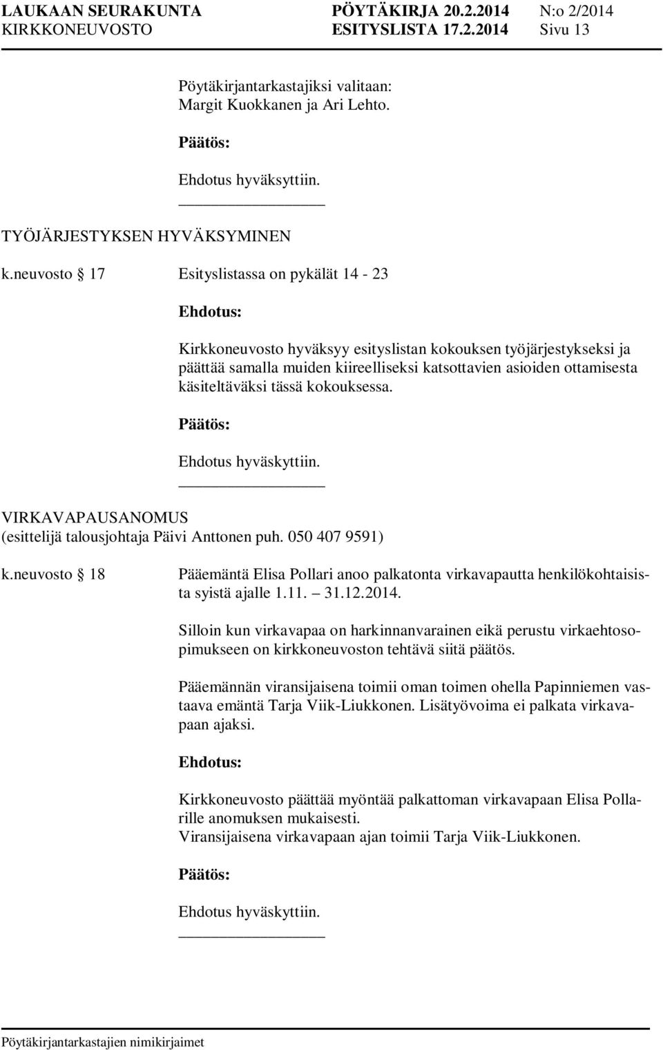 tässä kokouksessa. Ehdotus hyväskyttiin. VIRKAVAPAUSANOMUS (esittelijä talousjohtaja Päivi Anttonen puh. 050 407 9591) k.