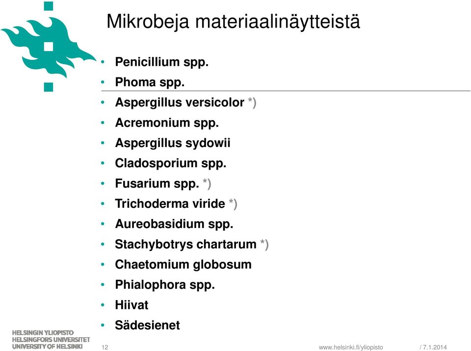 Fusarium spp. *) Trichoderma viride *) Aureobasidium spp.