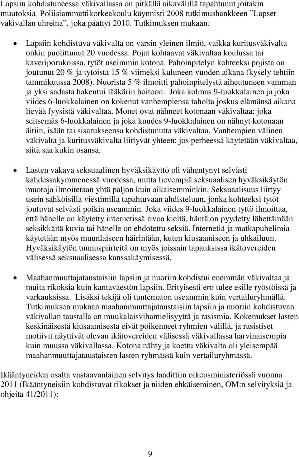 Pojat kohtaavat väkivaltaa koulussa tai kaveriporukoissa, tytöt useimmin kotona.