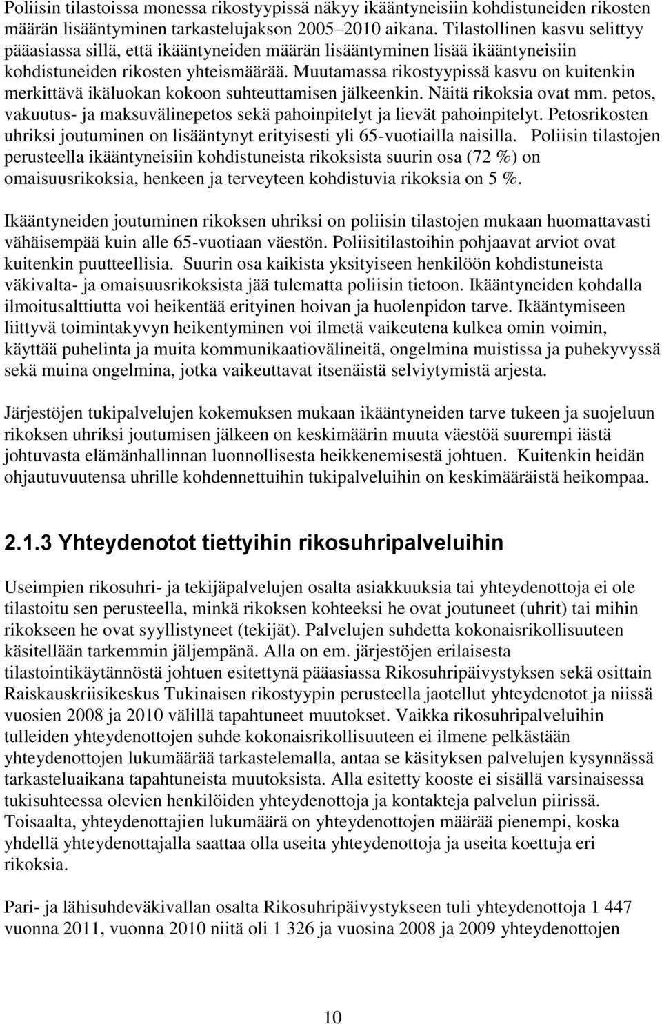 Muutamassa rikostyypissä kasvu on kuitenkin merkittävä ikäluokan kokoon suhteuttamisen jälkeenkin. Näitä rikoksia ovat mm.