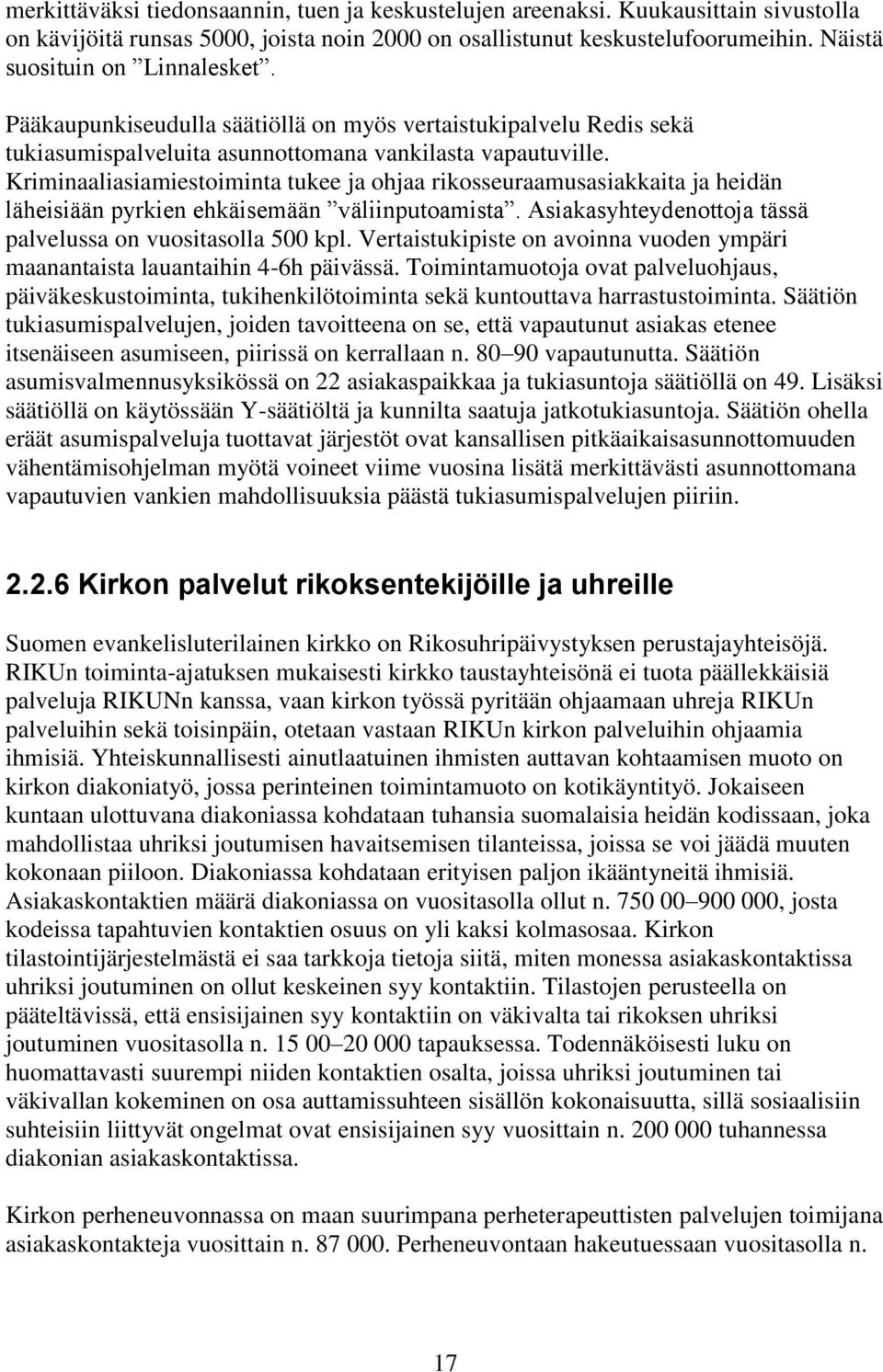 Kriminaaliasiamiestoiminta tukee ja ohjaa rikosseuraamusasiakkaita ja heidän läheisiään pyrkien ehkäisemään väliinputoamista. Asiakasyhteydenottoja tässä palvelussa on vuositasolla 500 kpl.