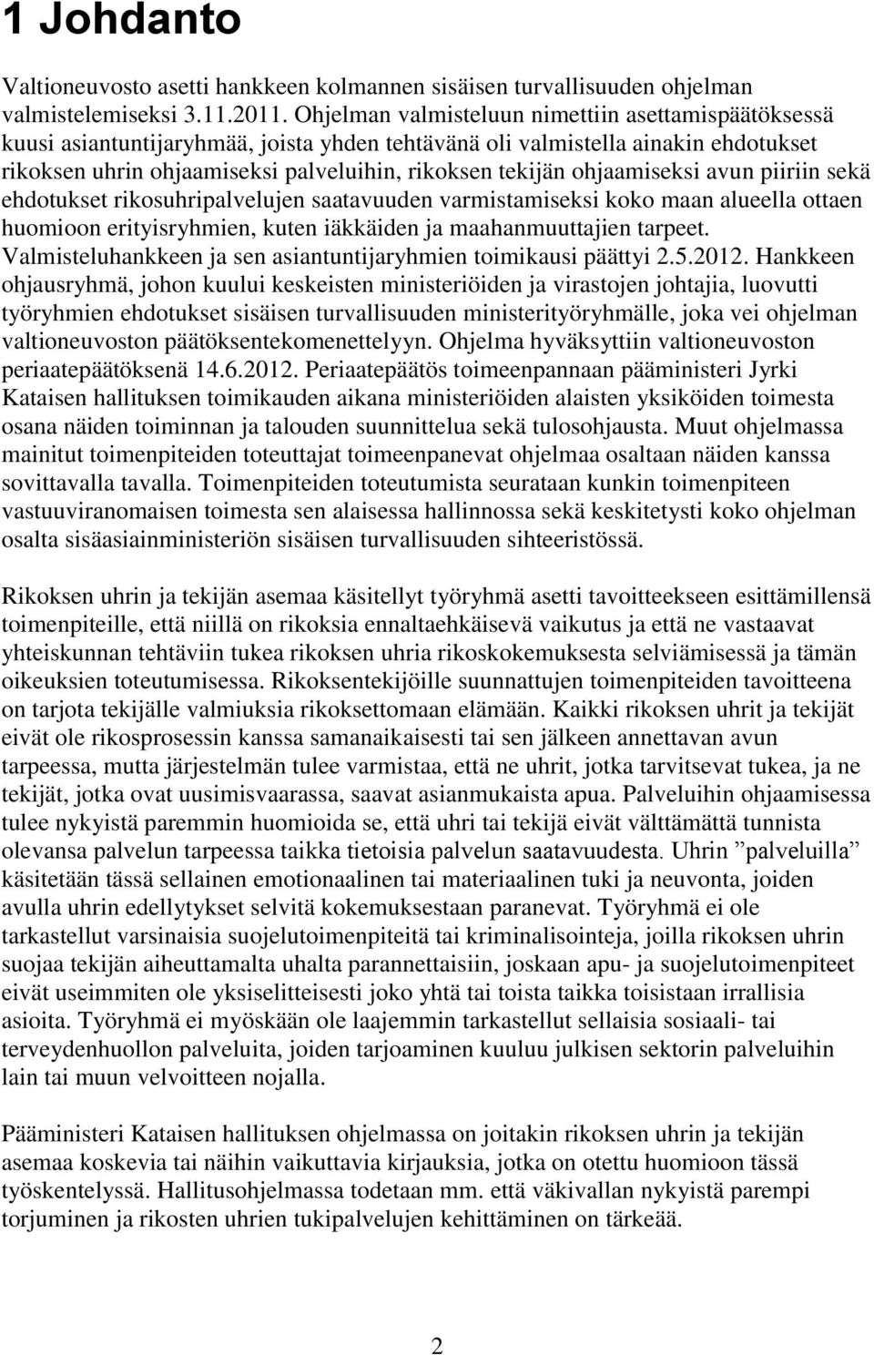 ohjaamiseksi avun piiriin sekä ehdotukset rikosuhripalvelujen saatavuuden varmistamiseksi koko maan alueella ottaen huomioon erityisryhmien, kuten iäkkäiden ja maahanmuuttajien tarpeet.