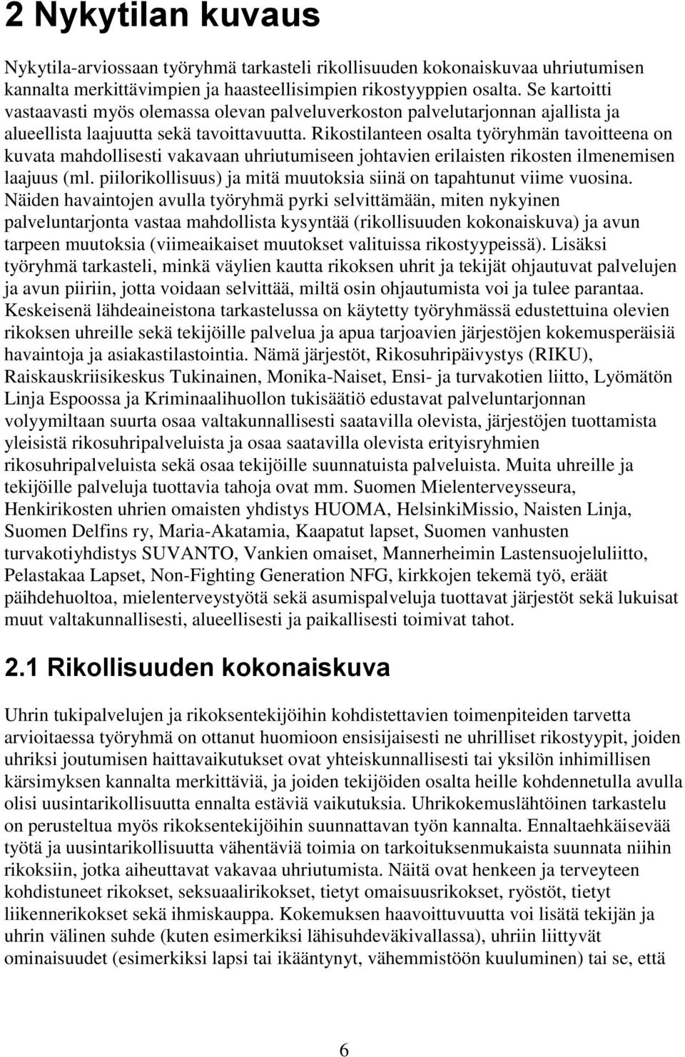 Rikostilanteen osalta työryhmän tavoitteena on kuvata mahdollisesti vakavaan uhriutumiseen johtavien erilaisten rikosten ilmenemisen laajuus (ml.