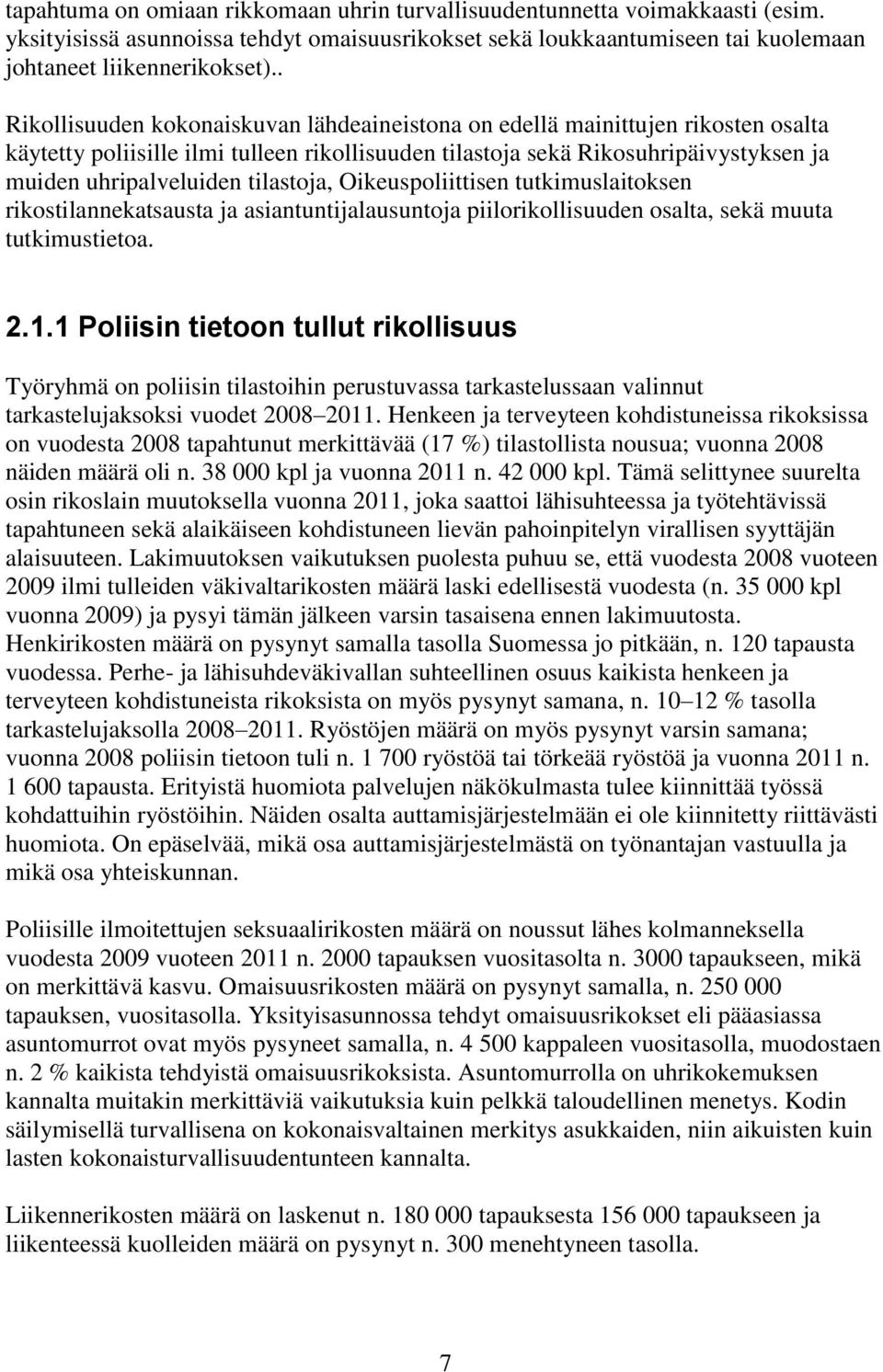 tilastoja, Oikeuspoliittisen tutkimuslaitoksen rikostilannekatsausta ja asiantuntijalausuntoja piilorikollisuuden osalta, sekä muuta tutkimustietoa. 2.1.