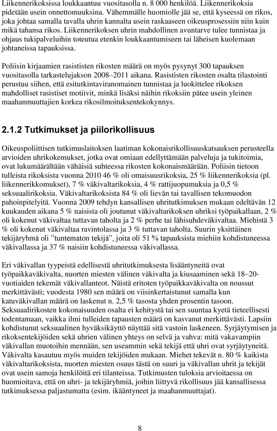 Liikennerikoksen uhrin mahdollinen avuntarve tulee tunnistaa ja ohjaus tukipalveluihin toteutua etenkin loukkaantumiseen tai läheisen kuolemaan johtaneissa tapauksissa.