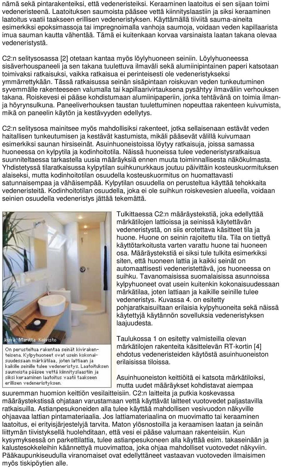 Käyttämällä tiiviitä sauma-aineita esimerkiksi epoksimassoja tai impregnoimalla vanhoja saumoja, voidaan veden kapillaarista imua sauman kautta vähentää.
