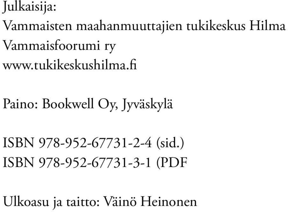 fi Paino: Bookwell Oy, Jyväskylä ISBN