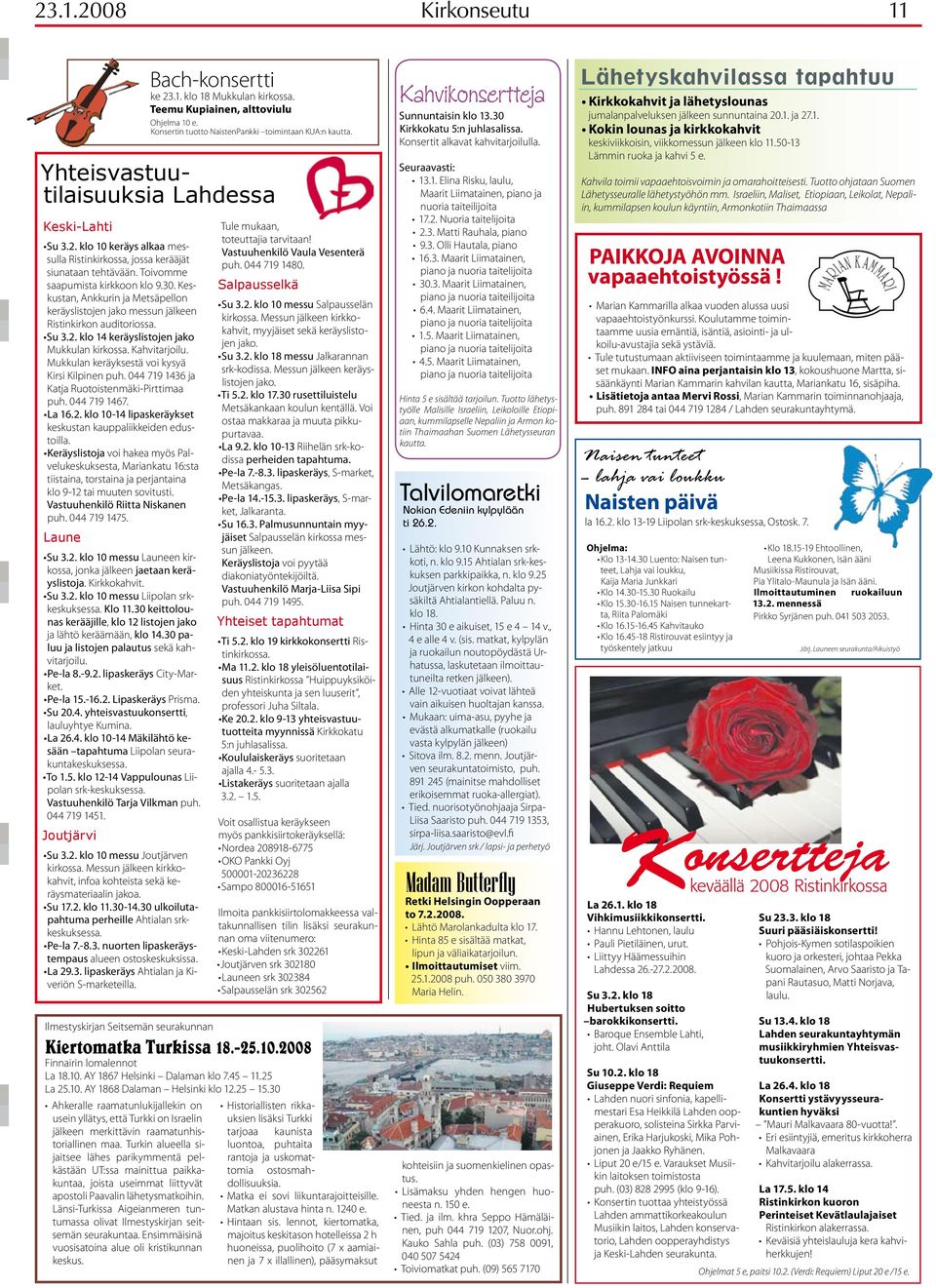 Mukkulan keräyksestä voi kysyä Kirsi Kilpinen puh. 044 719 1436 ja Katja Ruotoistenmäki-Pirttimaa puh. 044 719 1467. La 16.2. klo 10-14 lipaskeräykset keskustan kauppaliikkeiden edustoilla.