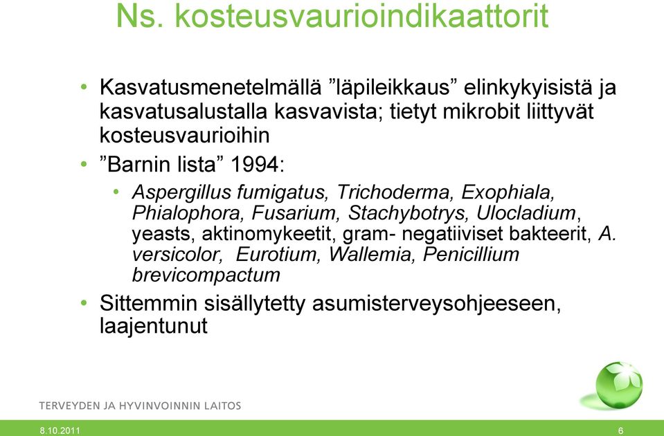 Phialophora, Fusarium, Stachybotrys, Ulocladium, yeasts, aktinomykeetit, gram- negatiiviset bakteerit, A.