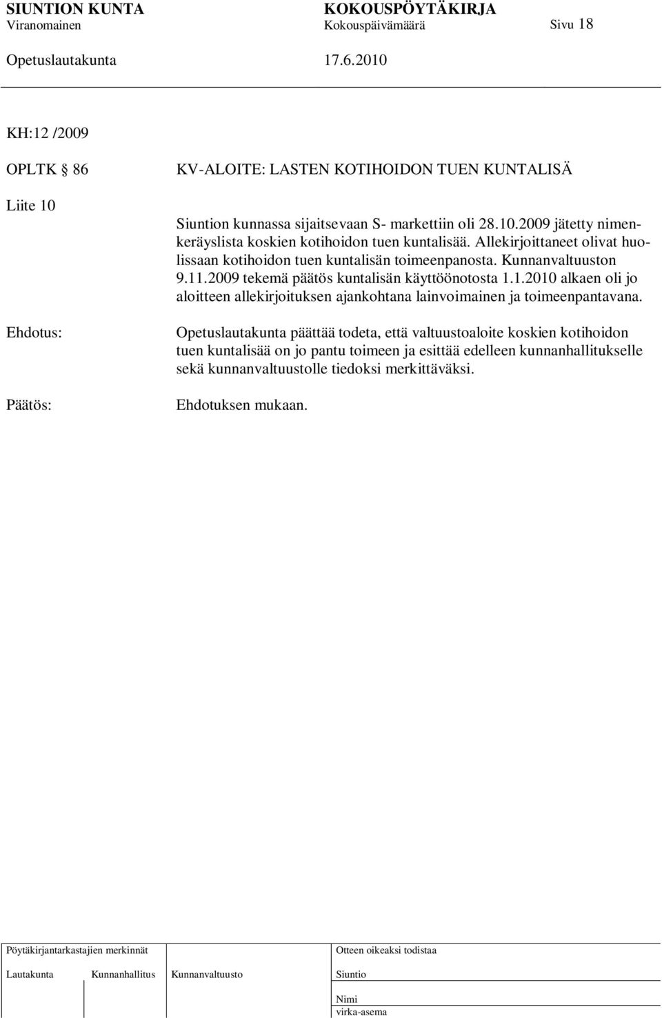 .2009 tekemä päätös kuntalisän käyttöönotosta 1.1.2010 alkaen oli jo aloitteen allekirjoituksen ajankohtana lainvoimainen ja toimeenpantavana.