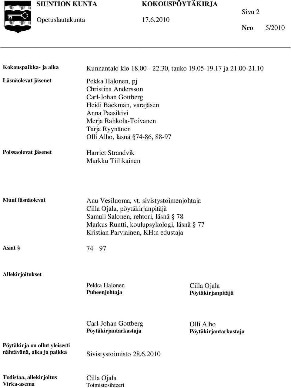 74-86, 88-97 Harriet Strandvik Markku Tiilikainen Muut läsnäolevat Anu Vesiluoma, vt.