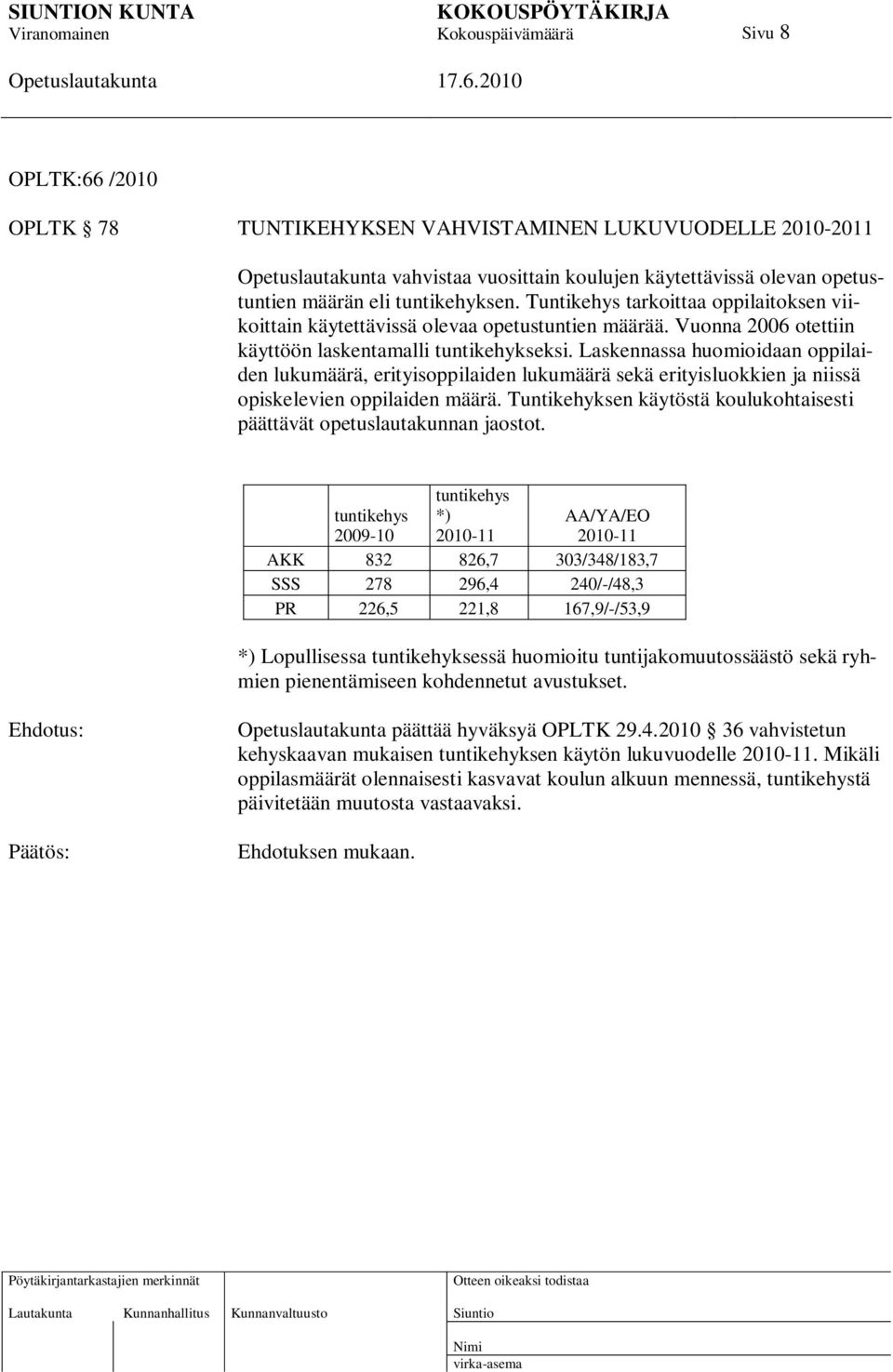 Laskennassa huomioidaan oppilaiden lukumäärä, erityisoppilaiden lukumäärä sekä erityisluokkien ja niissä opiskelevien oppilaiden määrä.