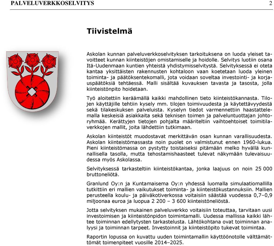 Selvityksessä ei oteta kantaa yksittäisten rakennusten kohtaloon vaan koetetaan luoda yleinen toiminta- ja päätöksentekomalli, jota voidaan soveltaa investointi- ja korjauspäätöksiä tehtäessä.