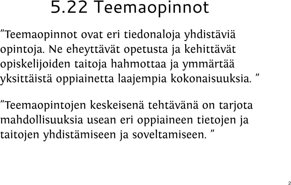 yksittäistä oppiainetta laajempia kokonaisuuksia.