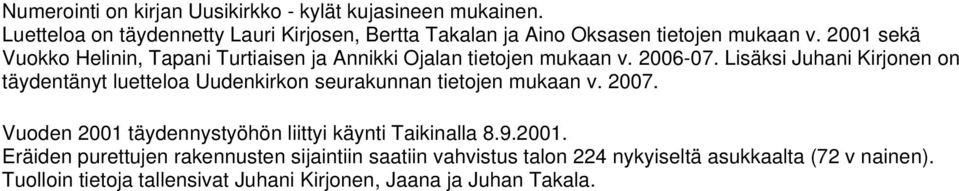 2001 sekä Vuokko Helinin, Tapani Turtiaisen ja Annikki Ojalan tietojen mukaan v. 2006-07.