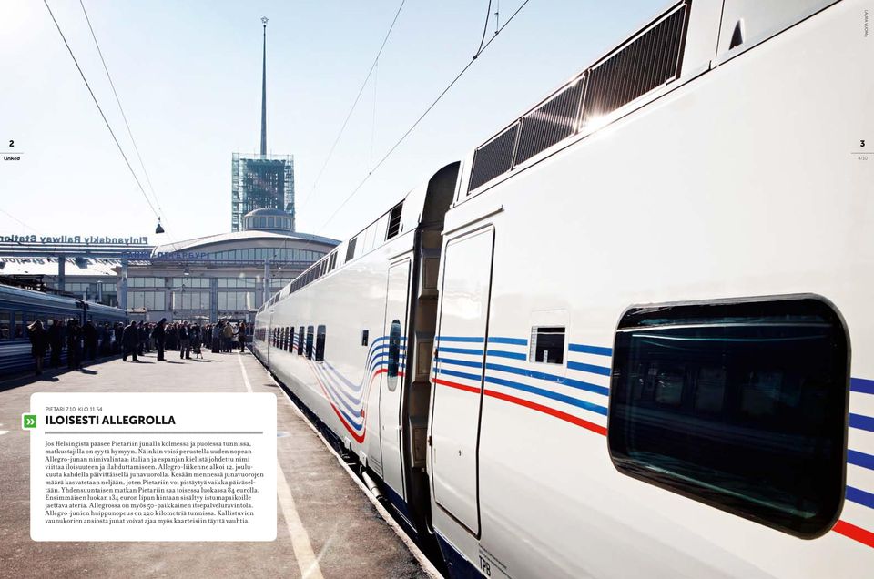 joulukuuta kahdella päivittäisellä junavuorolla. Kesään mennessä junavuorojen määrä kasvatetaan neljään, joten Pietariin voi pistäytyä vaikka päiväseltään.
