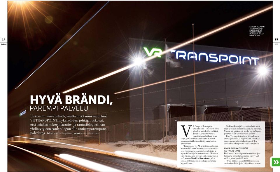 Teksti Markku Rimpiläinen Kuvat Markus Henttonen VR Cargo ja Transpoint yhdistettiin 1. marraskuuta yhdeksi uudeksi brändiksi.