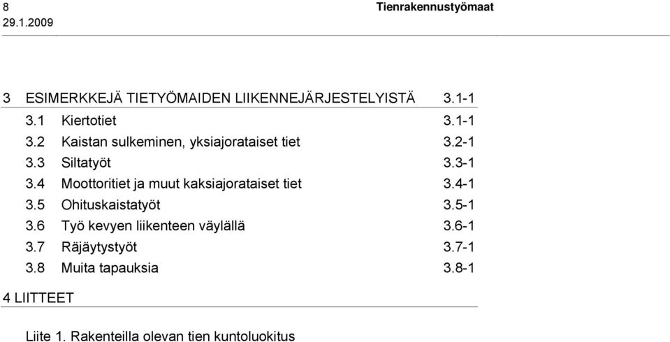 4 Moottoritiet ja muut kaksiajorataiset tiet 3.4-1 3.5 Ohituskaistatyöt 3.5-1 3.