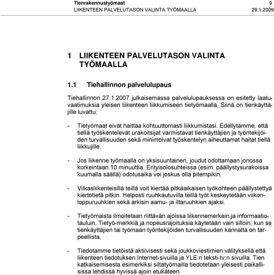 Edellytämme, että tiellä työskentelevät urakoitsijat varmistavat tienkäyttäjien ja työntekijöiden turvallisuuden sekä minimoivat työskentelyn aiheuttamat haitat tiellä liikkujille.