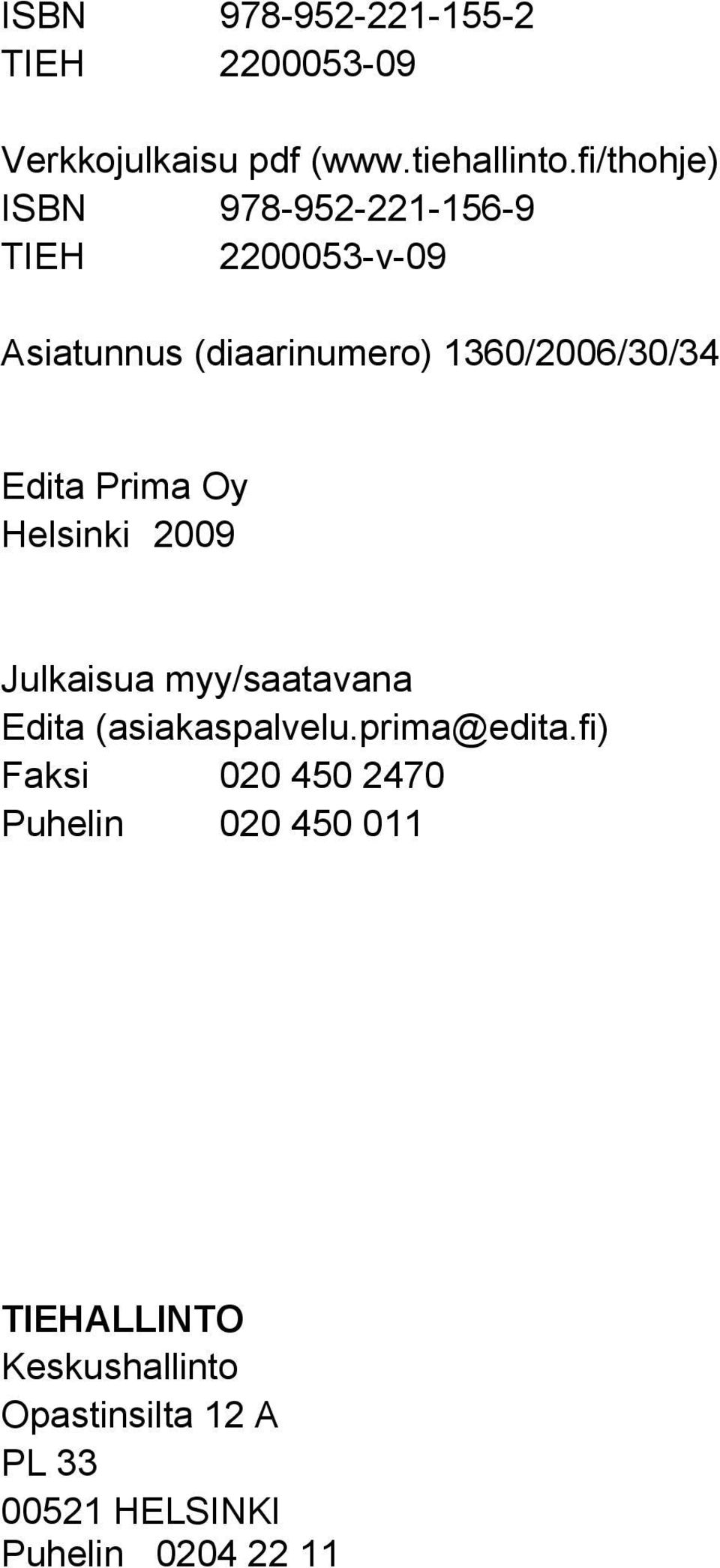Edita Prima Oy Helsinki 2009 Julkaisua myy/saatavana Edita (asiakaspalvelu.prima@edita.
