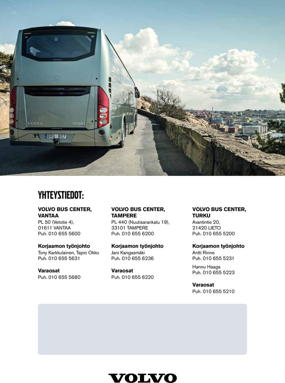 010 655 5680 VOLVO BUS CENTER, TAMPERE PL 440 (Nuutisarankatu 19), 33101 TAMPERE Puh.