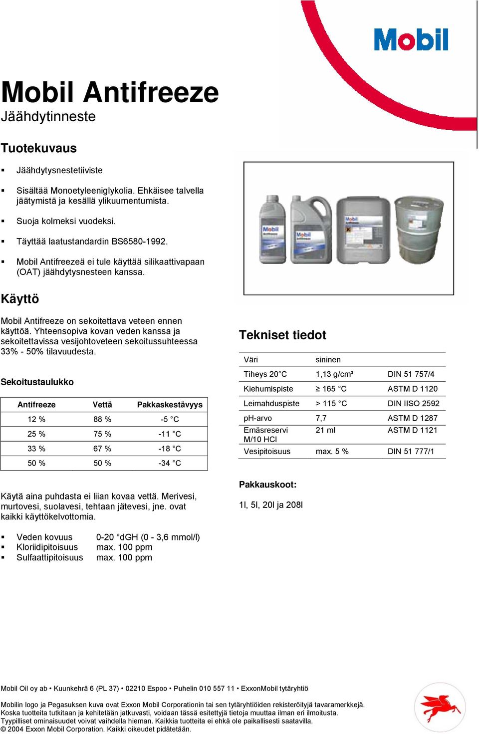 Yhteensopiva kovan veden kanssa ja sekoitettavissa vesijohtoveteen sekoitussuhteessa 33% - 50% tilavuudesta.