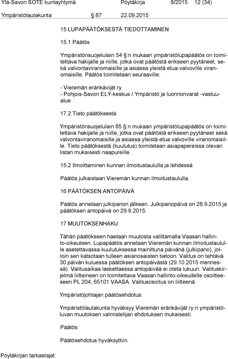 valvoville vi ranomai sil le. Päätös toimitetaan seuraaville: - Vieremän eränkävijät ry - Pohjois-Savon ELY-keskus / Ympäristö ja luonnonvarat -vas tuualue 17.