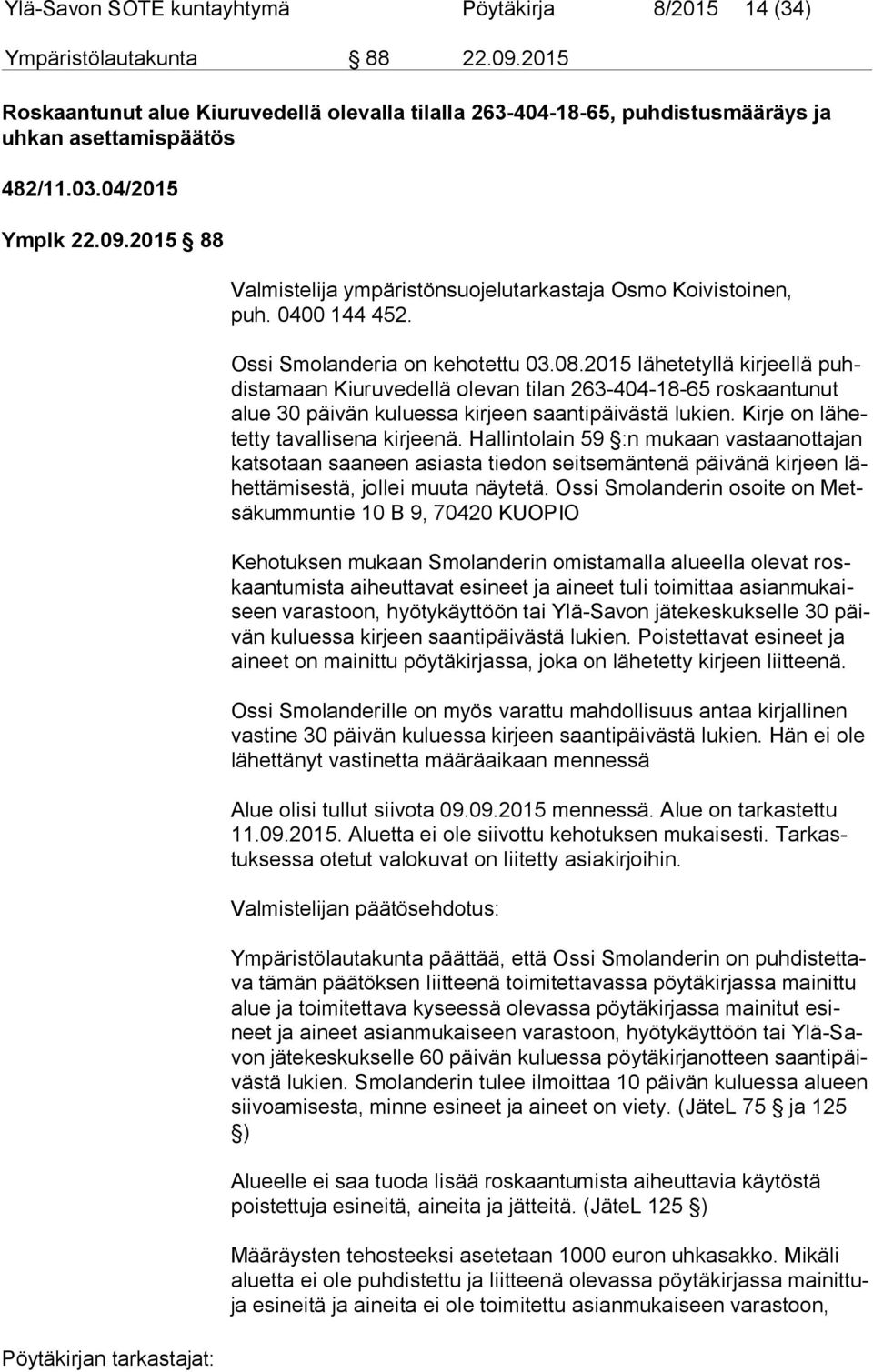 2015 lähetetyllä kirjeellä puhdis ta maan Kiuruvedellä olevan tilan 263-404-18-65 roskaantunut alue 30 päivän kuluessa kirjeen saantipäivästä lukien. Kirje on lä hetet ty tavallisena kirjeenä.
