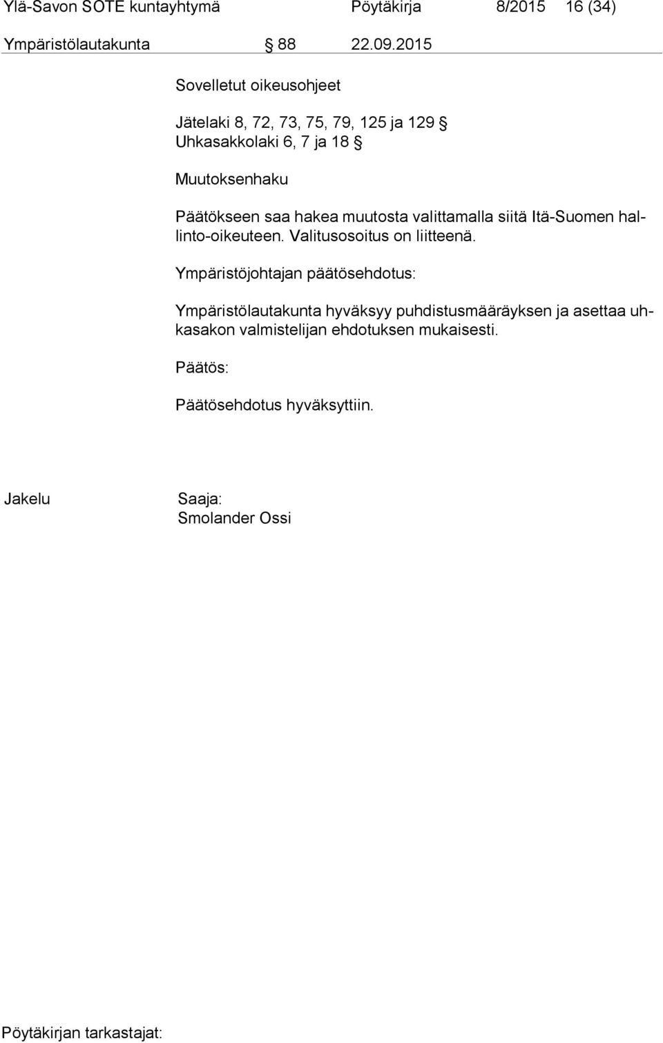 hakea muutosta valittamalla siitä Itä-Suomen hallin to-oi keu teen. Valitusosoitus on liitteenä.