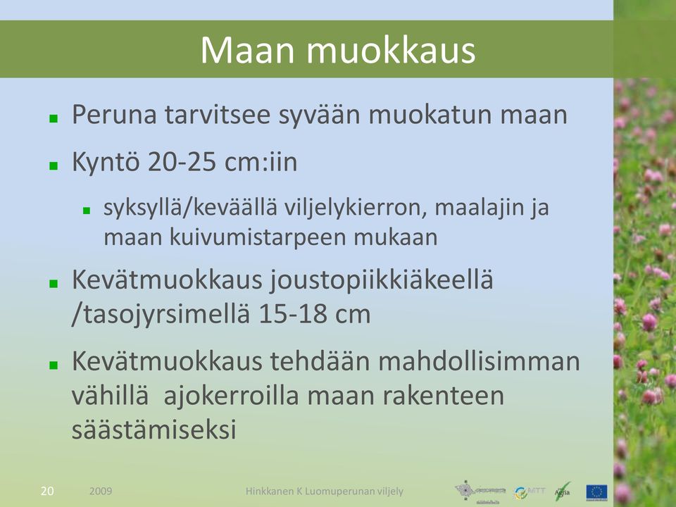 Kevätmuokkaus joustopiikkiäkeellä /tasojyrsimellä 15-18 cm Kevätmuokkaus