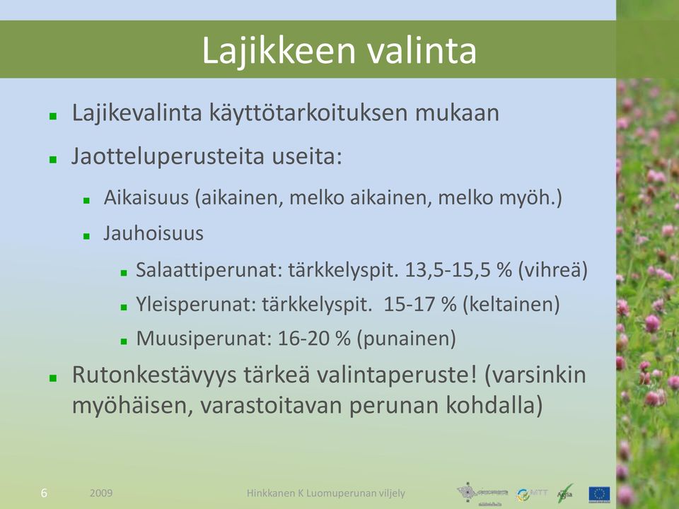 tärkkelyspit. 13,5-15,5 % ( keltainen ) Yleisperunat: tärkkelyspit.