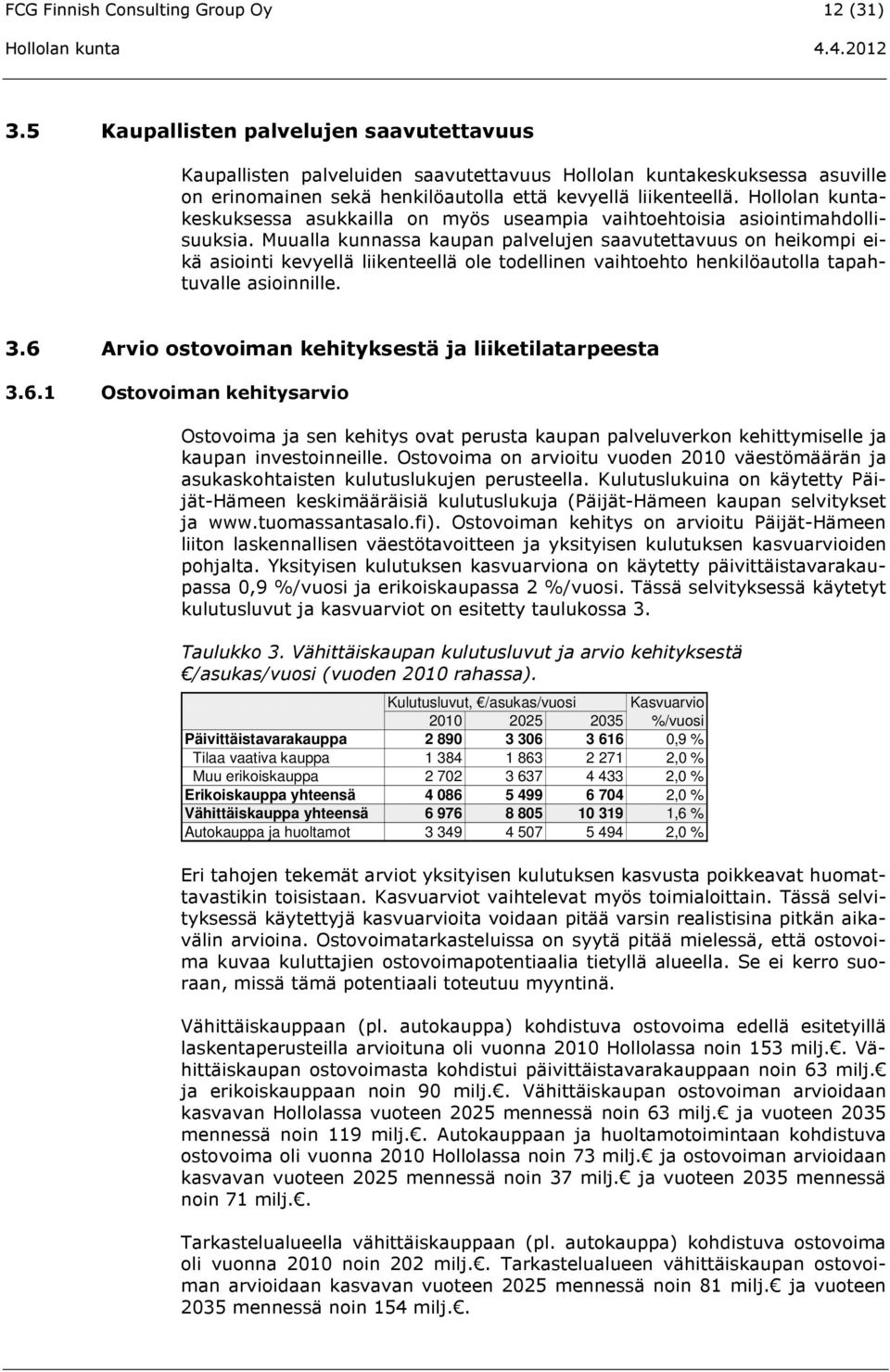 Hollolan kuntakeskuksessa asukkailla on myös useampia vaihtoehtoisia asiointimahdollisuuksia.